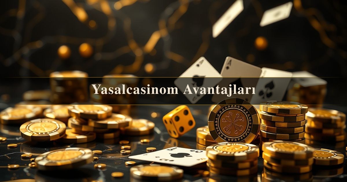 Yasalcasinom Avantajları