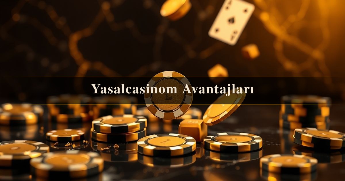 Yasalcasinom Avantajları