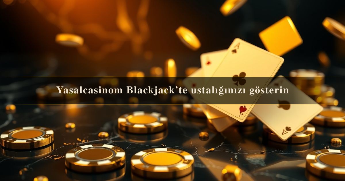 Yasalcasinom Blackjack’te